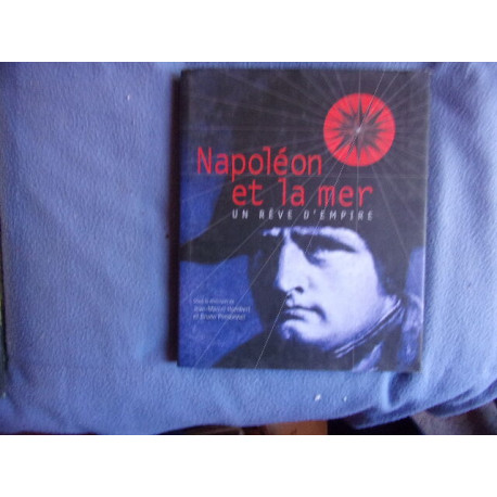 Napoléon et la mer : Un rêve d'empire