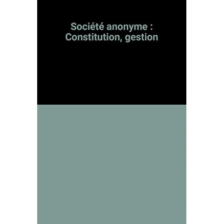 Société anonyme : Constitution gestion