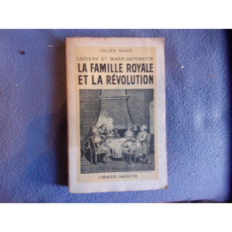 Louis XVI et Marie-Antoinette la famille royale et la révolution