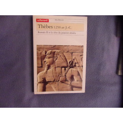Thèbes 1250 av. J.-C. Ramsès II et le rêve du pouvoir absolu