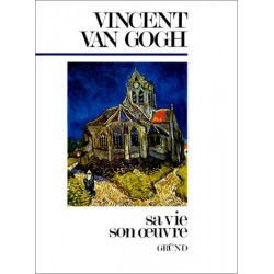 Vincent Van Gogh : Sa vie son oeuvre