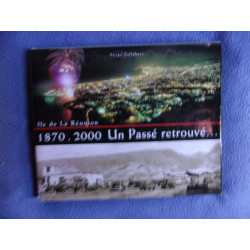 Ile de la Réunion 1870-2000 un passé retrouvé